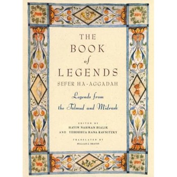 Book of Legends/Sefer Ha-Aggadah: Legends from the Talmud and Midrash, Y. H. Rawnitzky, Hayyim Nahman Bialik Book of Legends/Sefer Ha-Aggadah: Legends from the Talmud and Midrash, Y. H. Rawnitzky, Hayyim Nahman Bialik