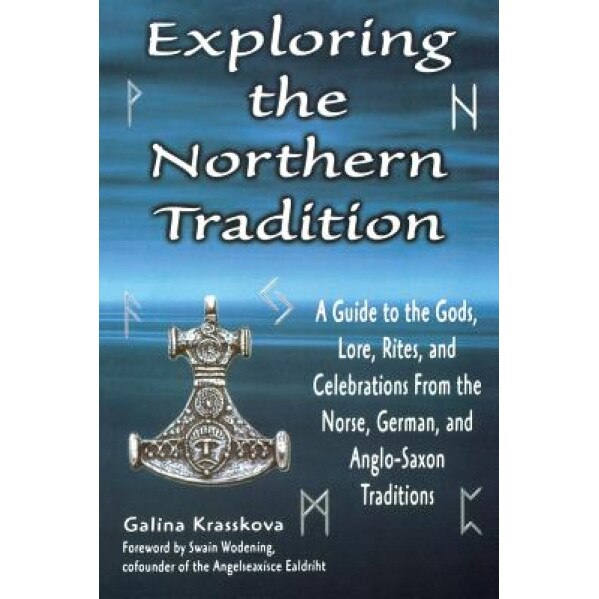 Exploring the Northern Tradition: A Guide to the Gods, Lore, Rites, and Celebrations from the Norse, German, and Anglo-Saxon Traditions, Galina Krasskova