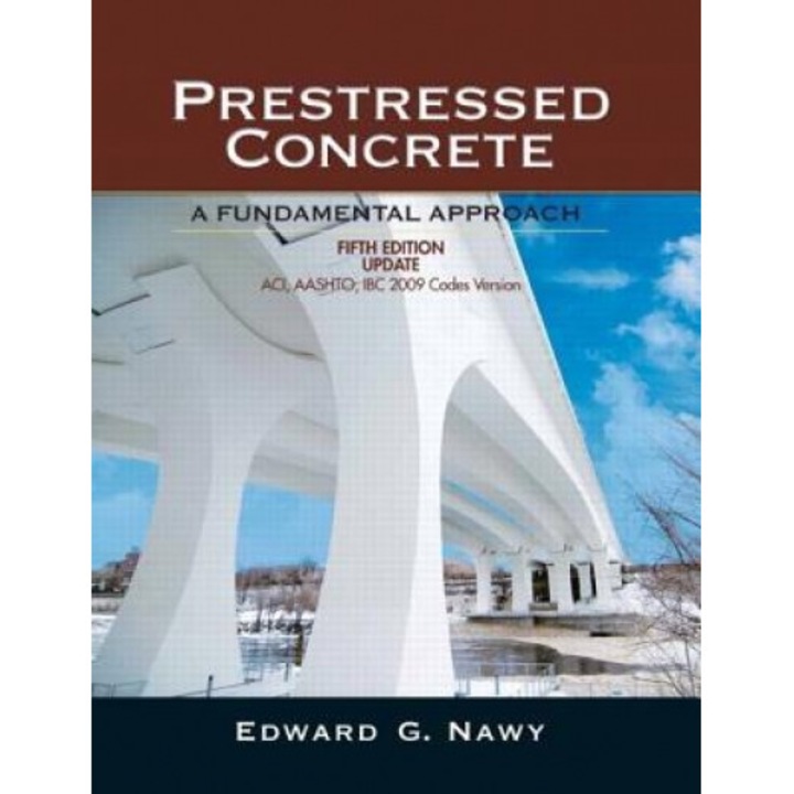 Prestressed Concrete: A Fundimental Approach: ACI, AASHTO, IBC 2009 Codes Version, Edward G. Nawy (Author)