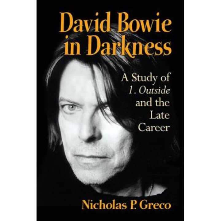 David Bowie in Darkness: A Study of 1. Outside and the Late Career, Nicholas P. Greco (Author)