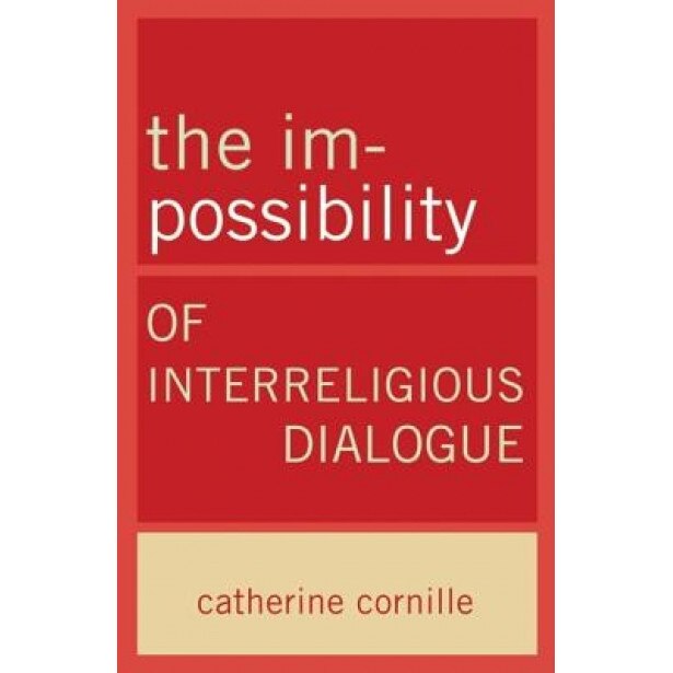 The Im-Possibility of Interreligious Dialogue, Catherine Cornille (Author)