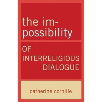 The Im-Possibility of Interreligious Dialogue, Catherine Cornille (Author) The Im-Possibility of Interreligious Dialogue, Catherine Cornille (Author)
