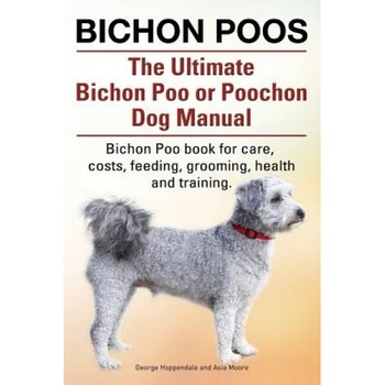 Bichon Poos. the Ultimate Bichon Poo or Poochon Dog Manual. Bichon Poo Book for Care,, George Hoppendale (Author) Bichon Poos. the Ultimate Bichon Poo or Poochon Dog Manual. Bichon Poo Book for Care,, George Hoppendale (Author)