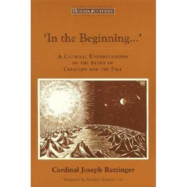 In the Beginning--: A Catholic Understanding of the Story of Creation and the Fall, Benedict XVI