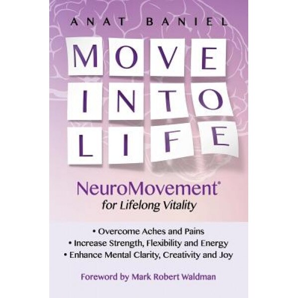 Move Into Life: Neuromovement for Lifelong Vitality, Anat Baniel (Author)