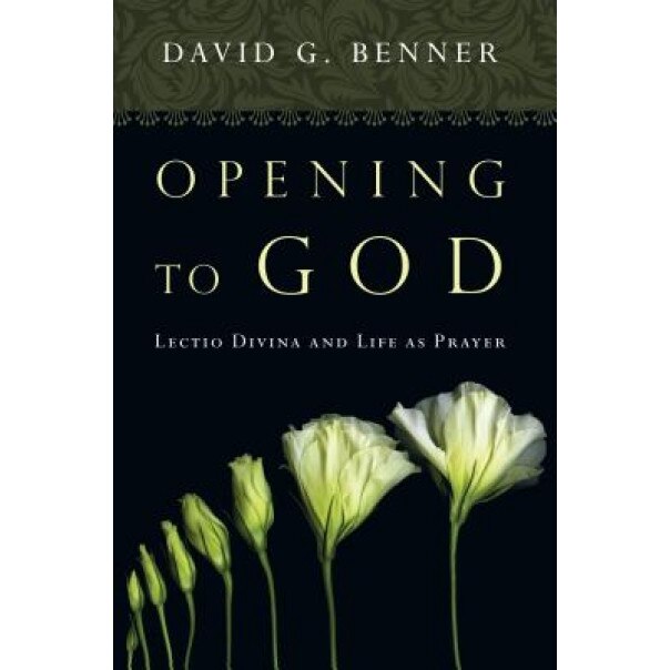 Opening to God: Lectio Divina and Life as Prayer, David Benner (Author)