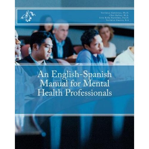 An English-Spanish Manual for Mental Health Professionals - Veronica Gutierrez Ph. D. (Author)