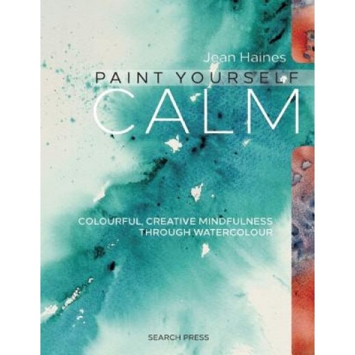 Jean Haines' Paint Yourself Calm: Colourful, Creative Mindfulness Through Watercolour, Jean Haines (Author)