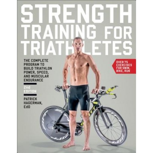 Strength Training for Triathletes: The Complete Program to Build Triathlon Power, Speed, and Muscular Endurance, Patrick Hagerman (Author)