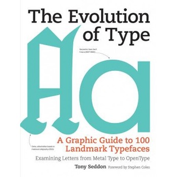 The Evolution of Type: A Graphic Guide to 100 Landmark Typefaces, Tony Seddon (Author) The Evolution of Type: A Graphic Guide to 100 Landmark Typefaces, Tony Seddon (Author)