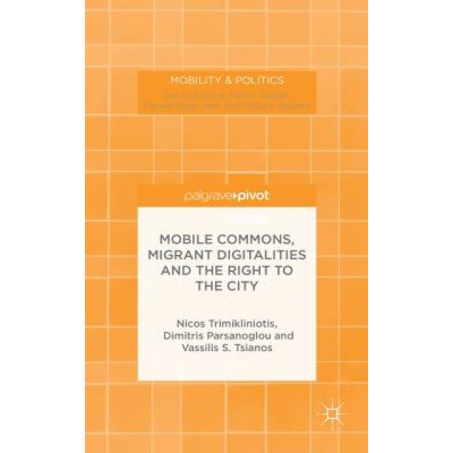 Mobile Commons, Migrant Digitalities and the Right to the City, Nicos Trimikliniotis (Author)