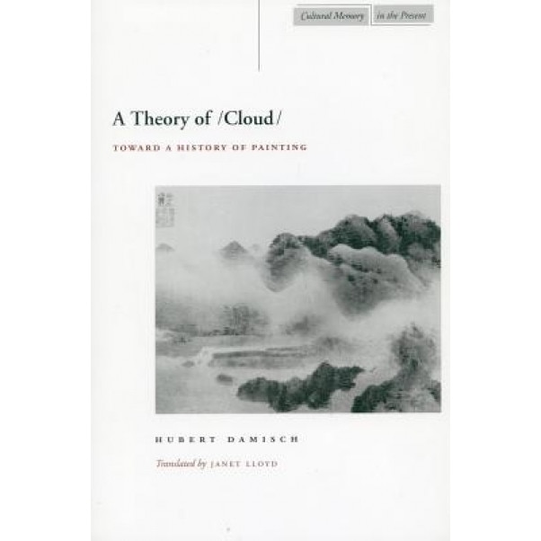 A Theory of /Cloud: Toward a History of Painting, Hubert Damisch (Author)