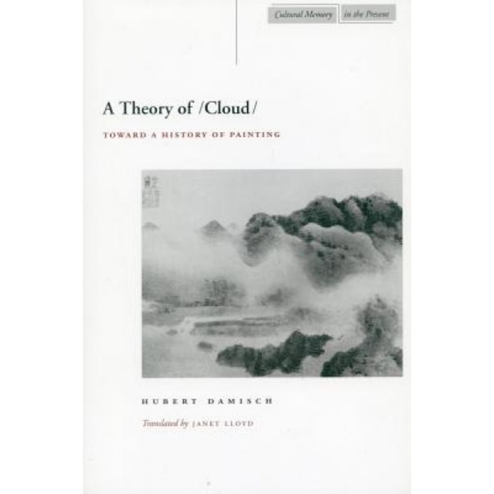 A Theory of /Cloud: Toward a History of Painting, Hubert Damisch (Author)