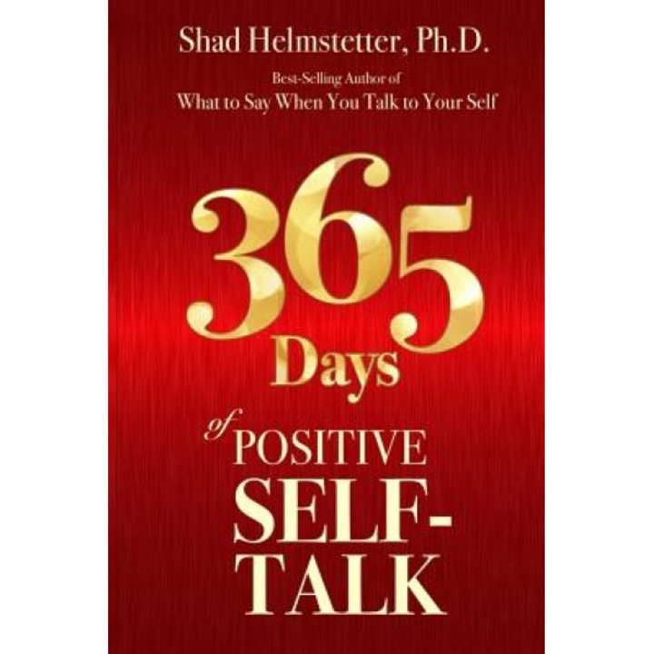 365 Days of Positive Self-Talk, Shad Helmstetter Ph. D. (Author)
