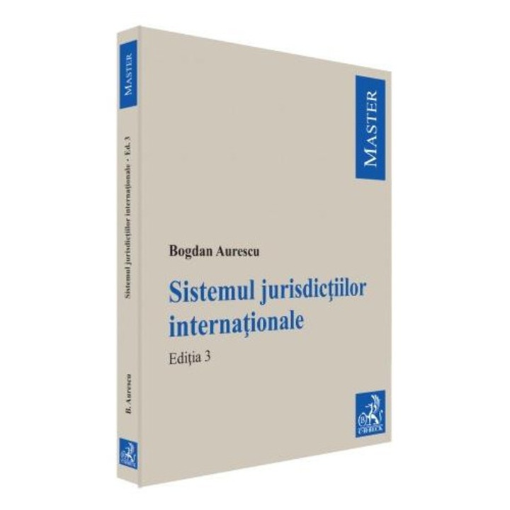 Sistemul jurisdictiilor internationale, Bogdan Aurescu, Editia a III-a, 2023, Ch Beck