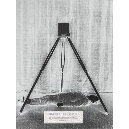 Images of Conviction: The Construction of Visual Evidence, Jennifer Mnookin (Foreword by)
