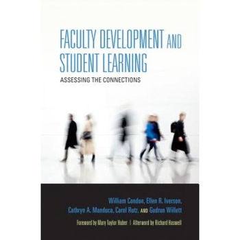 Faculty Development and Student Learning: Assessing the Connections, William Condon (Author) Faculty Development and Student Learning: Assessing the Connections, William Condon (Author)