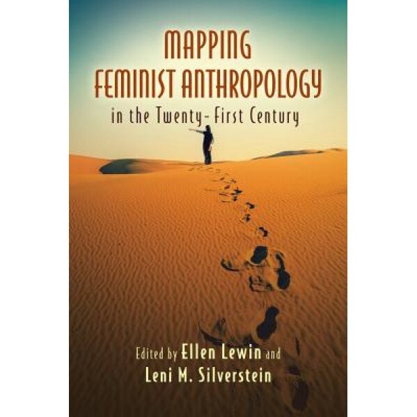 Mapping Feminist Anthropology in the Twenty-First Century, Ellen Lewin (Editor)