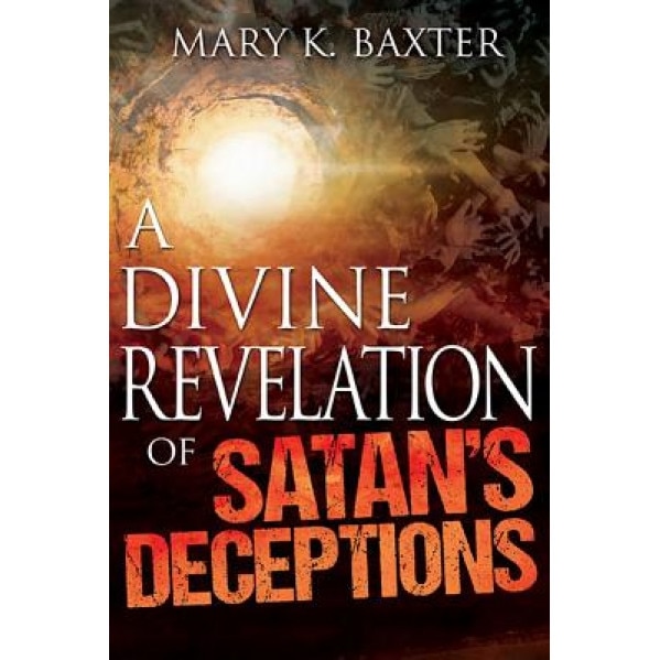 A Divine Revelation of Satan's Deceptions, Mary K. Baxter (Author)