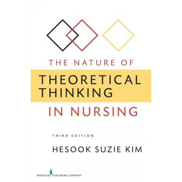 The Nature of Theoretical Thinking in Nursing - Hesook Suzie Kim (Author)