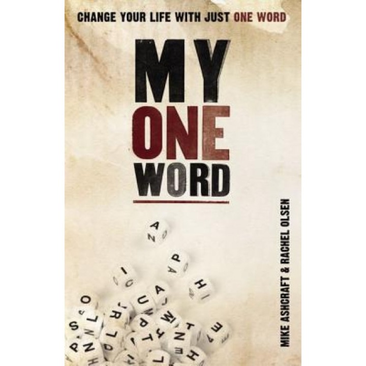 My One Word: Change Your Life with Just One Word, Michael W. Ashcraft (Author)
