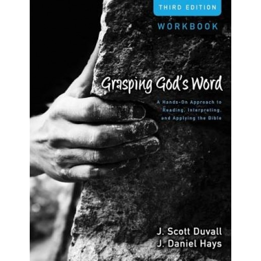 Grasping God's Word: A Hands-On Approach to Reading, Interpreting, and Applying the Bible, J. Scott Duvall (Author)