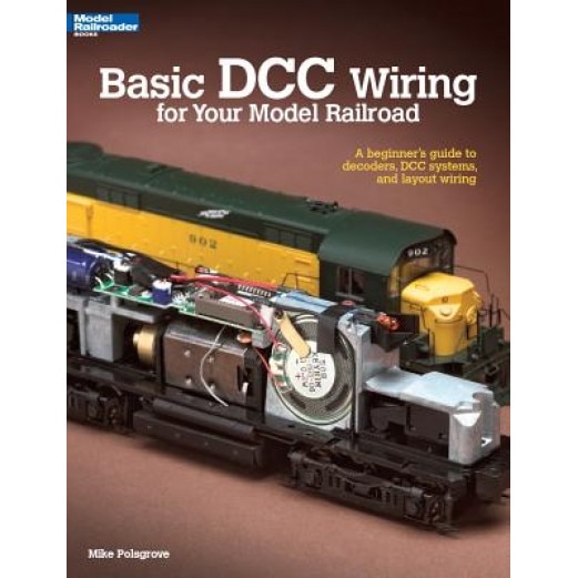 Basic DCC Wiring for Your Model Railroad: A Beginner's Guide to Decoders, DCC Systems, and Layout Wiring, Mike Polsgrove (Author)