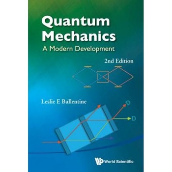 Quantum Mechanics: A Modern Development (2nd Edition), Leslie E. Ballentine (Author) Quantum Mechanics: A Modern Development (2nd Edition), Leslie E. Ballentine (Author)