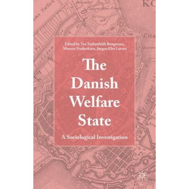 The Danish Welfare State: A Sociological Investigation, Jorgen Elm Larsen (Editor)