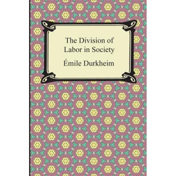 The Division of Labor in Society, Emile Durkheim (Author)