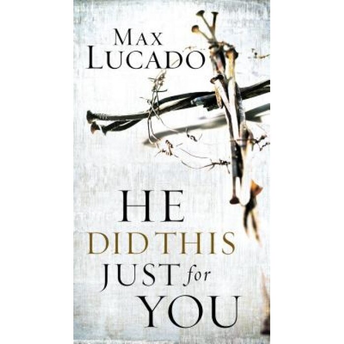He Did This Just for You, Max Lucado