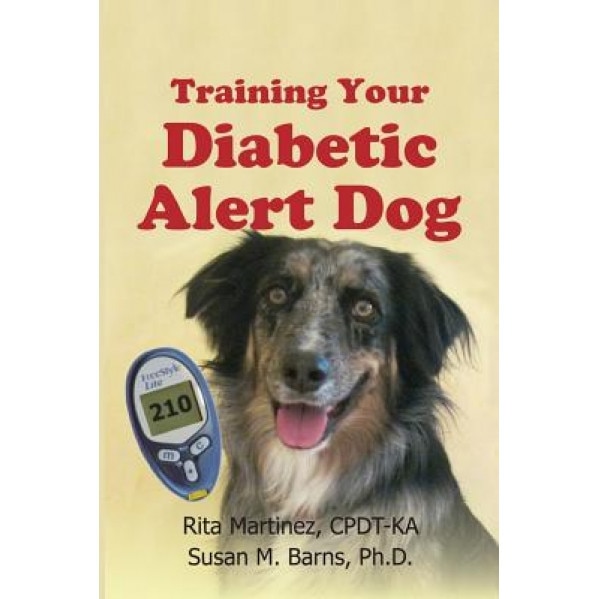 Training Your Diabetic Alert Dog, Rita Martinez Cpdt-K (Author)