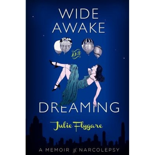 Wide Awake and Dreaming: A Memoir of Narcolepsy, Julie Flygare (Author)