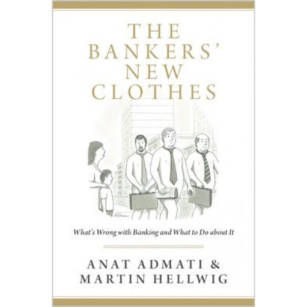 The Bankers' New Clothes: What's Wrong with Banking and What to Do about It - Anat Admati (Author)