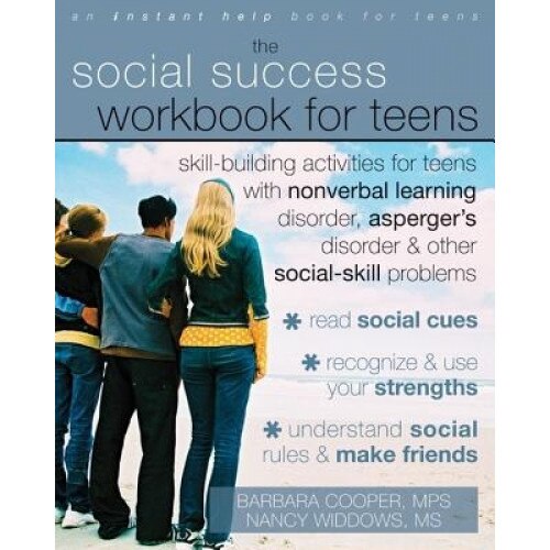 The Social Success Workbook for Teens: Skill-Building Activities for Teens with Nonverbal Learning Disorder, Asperger's Disorder & Other Social-Skill, Nancy Widdows, Barbara Cooper