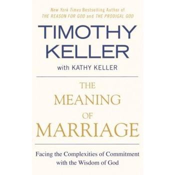 The Meaning of Marriage: Facing the Complexities of Commitment with the Wisdom of God, Timothy J. Keller (Author) The Meaning of Marriage: Facing the Complexities of Commitment with the Wisdom of God, Timothy J. Keller (Author)