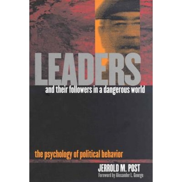 Leaders and Their Followers in a Dangerous World: The Psychology of Political Behavior, Jerrold M. Post (Author)
