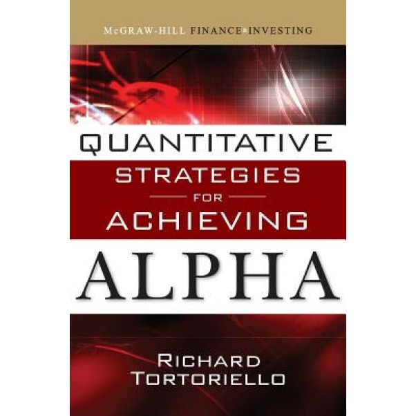 Quantitative Strategies for Achieving Alpha - Richard Tortoriello (Author)