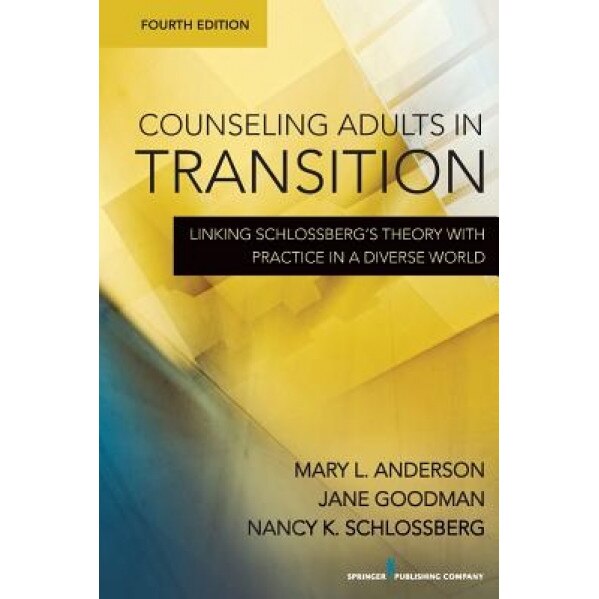 Counseling Adults in Transition: Linking Schlossberg's Theory with Practice in a Diverse World - Mary L. Anderson (Author)