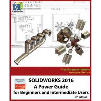 Solidworks 2016: A Power Guide for Beginners and Intermediate Users, Cadartifex (Author) Solidworks 2016: A Power Guide for Beginners and Intermediate Users, Cadartifex (Author)