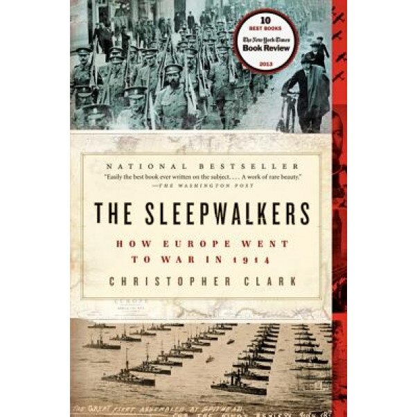 The Sleepwalkers: How Europe Went to War in 1914, Christopher Clark (Author)