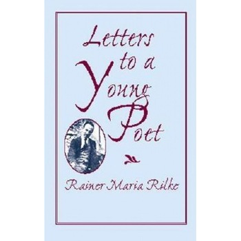 Letters to a Young Poet, Rainer Maria Rilke Letters to a Young Poet, Rainer Maria Rilke