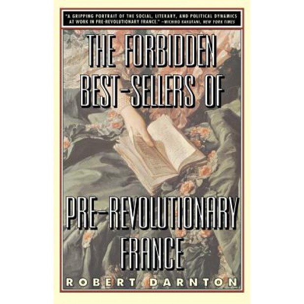 The Forbidden Best-Sellers of Pre-Revolutionary France, Robert Darnton