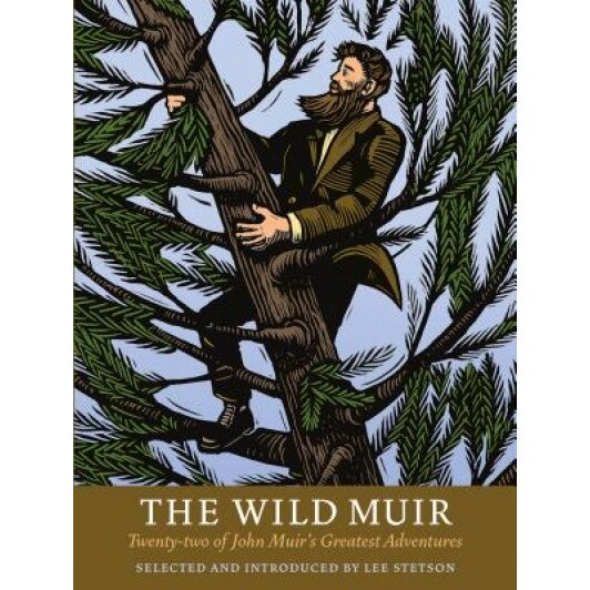 The Wild Muir: Twenty-Two of John Muir's Greatest Adventures, Lee Stetson (Notes by)