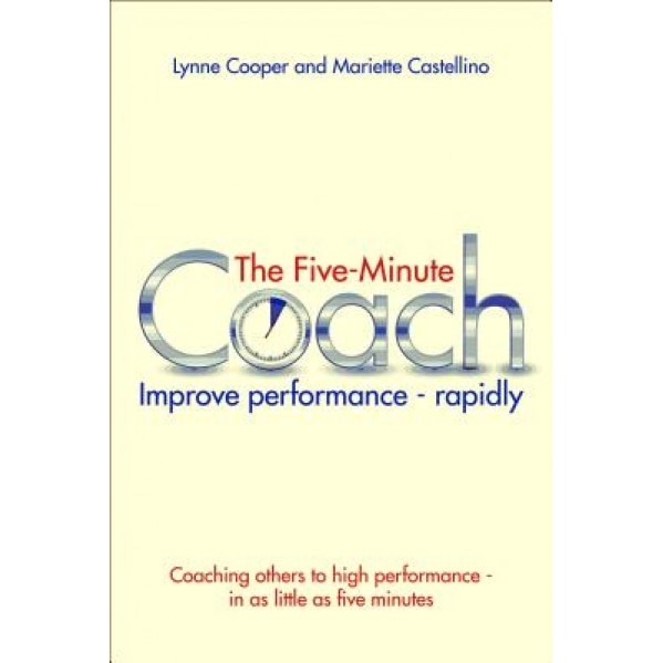 The Five Minute Coach: Coaching Others to High Performance - In as Little as Five Minutes, Lynne Cooper (Author)