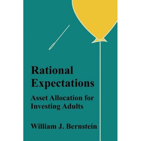 Rational Expectations: Asset Allocation for Investing Adults - William J. Bernstein (Author)
