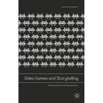 Video Games and Storytelling: Reading Games and Playing Books, Souvik Mukherjee (Author) Video Games and Storytelling: Reading Games and Playing Books, Souvik Mukherjee (Author)