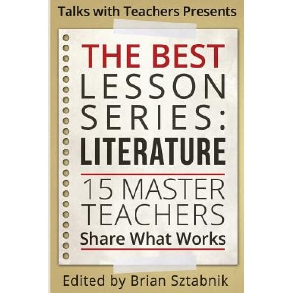 The Best Lesson Series: Literature: 15 Master Teachers Share What Works, Brian Sztabnik (Author)