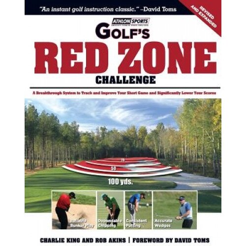 Golf's Red Zone Challenge: A Breakthrough System to Track and Improve Your Short Game and Significantly Lower Your Scores, King Charlie (Author)