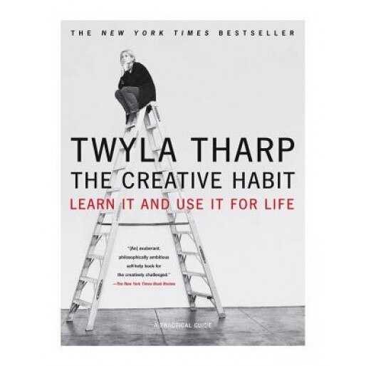 The Creative Habit: Learn It and Use It for Life, Twyla Tharp